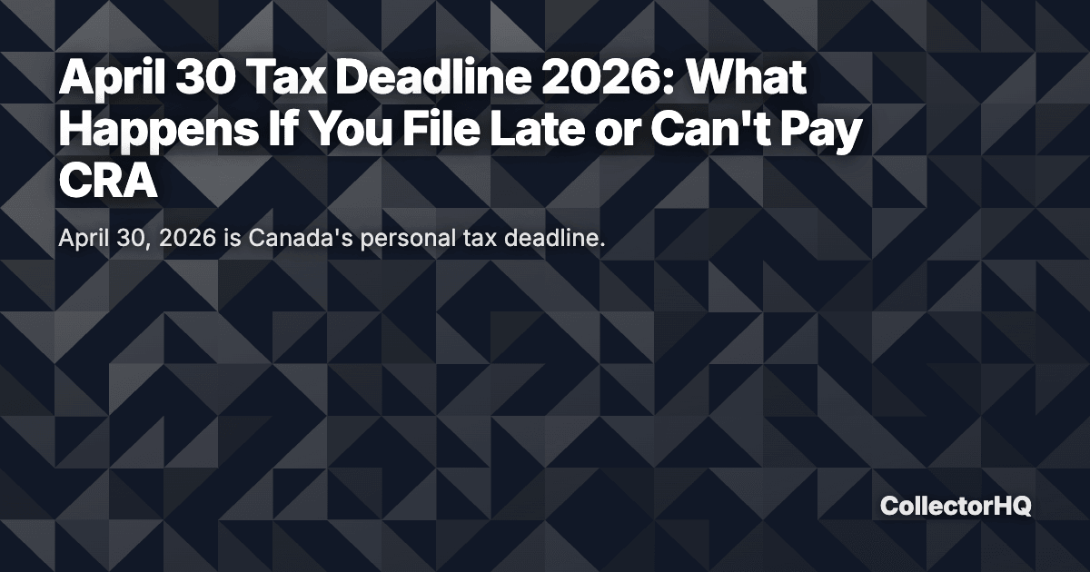 April 30 Tax Deadline 2026: What Happens If You File Late or Can't Pay CRA
