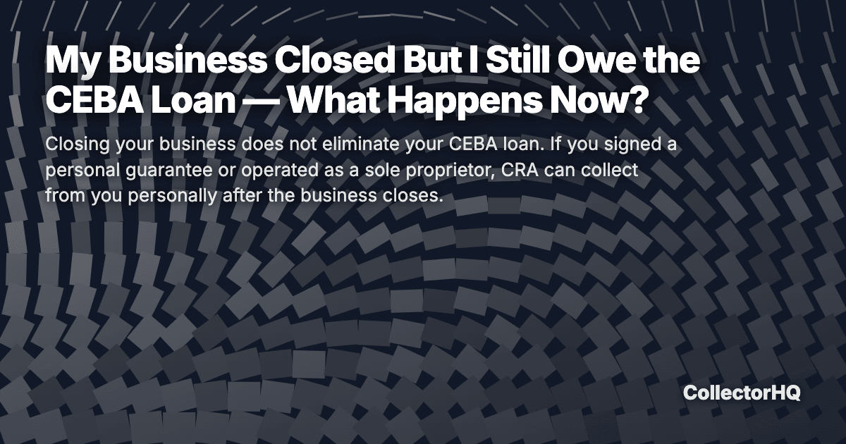 My Business Closed But I Still Owe the CEBA Loan — What Happens Now?