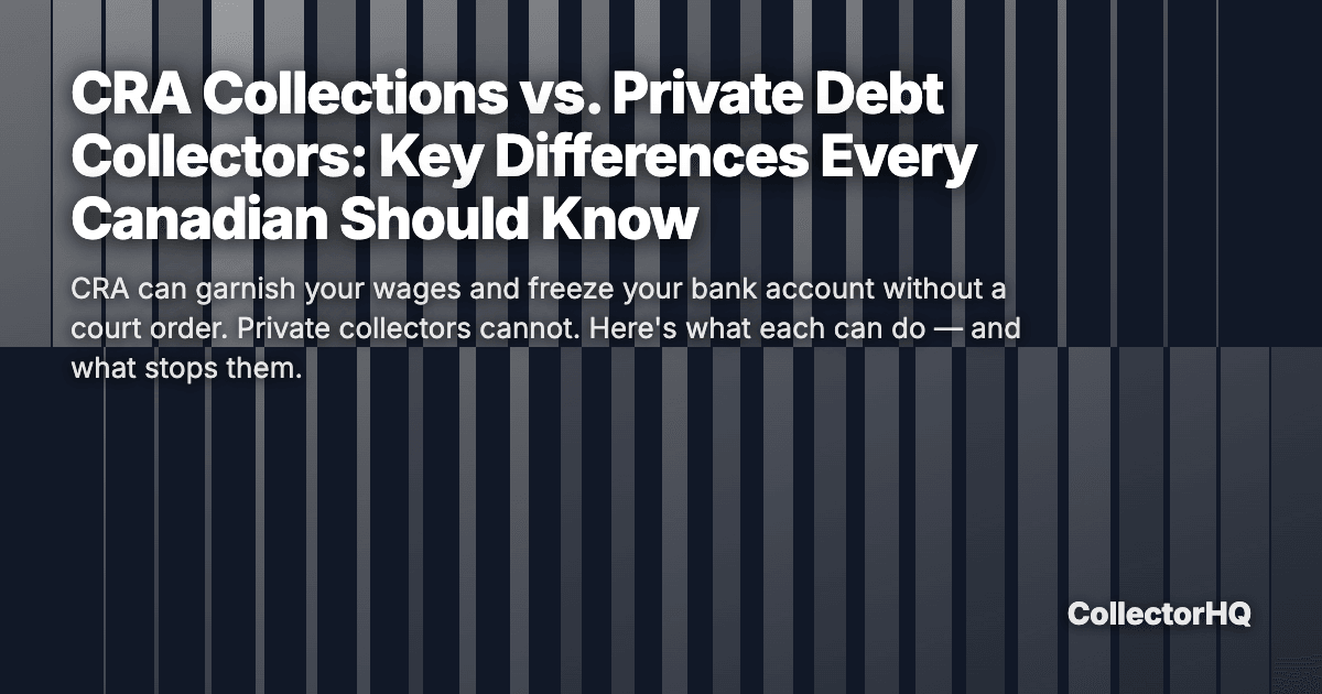 CRA Collections vs. Private Debt Collectors: Key Differences Every Canadian Should Know