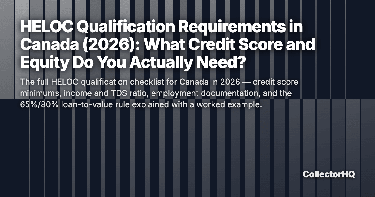 HELOC Qualification Requirements in Canada (2026): What Credit Score and Equity Do You Actually Need?
